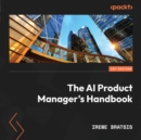 The AI Product Manager's Handbook : Develop a product that takes advantage of machine learning to solve AI problems - eAudiobook