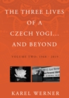 The Three Lives of a Czech Yogi and Beyond : Volume 2: 1968 - 2019 and beyond - Book