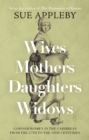 Wives - Mothers - Daughters - Widows : Cornish Women in the Caribbean from the 17th to the 19th Centuries - Book
