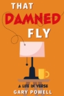 That Damned Fly : A Life In Verse - Book