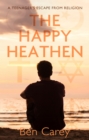 The Happy Heathen : A Teenager's Escape From Religion - eBook