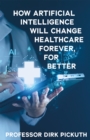 How artificial intelligence will change healthcare forever, for better - eBook