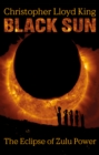 Black Sun : The Eclipse of Zulu Power - eBook