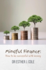 Mindful Finance : How To Be Successful With Money - eBook