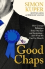 Good Chaps : How Corrupt Politicians Broke Our Law and Institutions - And What We Can Do About It - Book