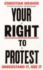 Your Right to Protest : Understand It, Use It - eBook