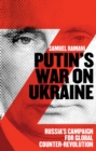 Putin’s War on Ukraine : Russia’s Campaign for Global Counter-Revolution - eBook