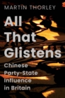 All That Glistens : Chinese Party-State Influence in Britain - Book