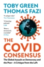 The Covid Consensus (Updated) : The Global Assault on Democracy and the Poor-A Critique from the Left - eBook
