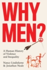 Why Men? : A Human History of Violence and Inequality - eBook