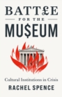 Battle for the Museum : Cultural Institutions in Crisis - eBook