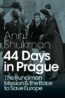 44 Days in Prague : The Runciman Mission and the Race to Save Europe - eBook