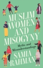Muslim Women and Misogyny : Myths and Misunderstandings - eBook