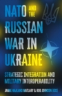 NATO and the Russian War in Ukraine : Strategic Integration and Military Interoperability - eBook