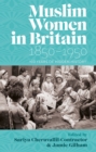 Muslim Women in Britain, 1850–1950 : 100 Years of Hidden History - eBook