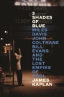 3 Shades of Blue : Miles Davis, John Coltrane, Bill Evans & The Lost Empire of Cool - Book