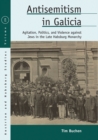 Antisemitism in Galicia : Agitation, Politics, and Violence against Jews in the Late Habsburg Monarchy - Book