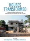 Houses Transformed : Anthropological Perspectives on Changing Practices of Dwelling and Building - eBook