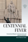 Centennial Fever : Transnational Hispanic Commemorations and Spanish Nationalism - eBook