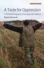 A Taste for Oppression : A Political Ethnography of Everyday Life in Belarus - Book