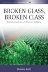 Broken Glass, Broken Class : Transformations of Work in Bulgaria - eBook