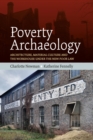 Poverty Archaeology : Architecture, Material Culture and the Workhouse under the New Poor Law - eBook