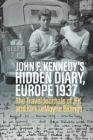 John F. Kennedy’s Hidden Diary, Europe 1937 : The Travel Journals of JFK and Kirk LeMoyne Billings - eBook