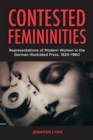 Contested Femininities : Representations of Modern Women in the German Illustrated Press, 1920-1960 - eBook