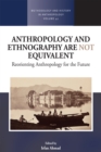 Anthropology and Ethnography are Not Equivalent : Reorienting Anthropology for the Future - eBook