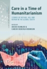 Care in a Time of Humanitarianism : Stories of Refuge, Aid, and Repair in the Global South - Book