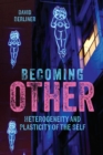 Becoming Other : Heterogeneity and Plasticity of the Self - eBook