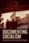 Documenting Socialism : East German Documentary Cinema - eBook