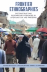 Frontier Ethnographies : Deconstructing Research Experiences in Afghanistan and Pakistan - Book