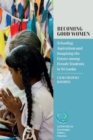 Becoming Good Women : Schooling, Aspirations and Imagining the Future Among Female Students in Sri Lanka - Book