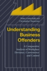 Understanding Business Offenders : A Comparative Analysis of Workplace Deviance, Convenience and Control - Book