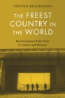 The Freest Country in the World : East Germany's Final Year in Culture and Memory - eBook