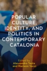 Popular Culture, Identity, and Politics in Contemporary Catalonia - eBook