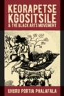Keorapetse Kgositsile & the Black Arts Movement : Poetics of Possibility - eBook
