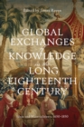 Global Exchanges of Knowledge in the Long Eighteenth Century : Ideas and Materialities c. 1650-1850 - eBook