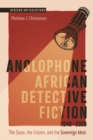 Anglophone African Detective Fiction 1940-2020 : The State, the Citizen, and the Sovereign Ideal - eBook