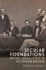 Secular Foundations of the Liberal State in Victorian Britain - eBook