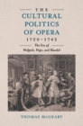 The Cultural Politics of Opera, 1720-1742 : The Era of Walpole, Pope, and Handel - eBook