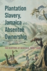 Plantation Slavery, Jamaica and Absentee Ownership : The Burtons of Norfolk, 1788-1846 - eBook