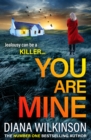 You Are Mine : A completely addictive, gripping psychological thriller from Diana Wilkinson - eBook
