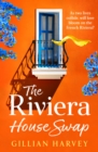 The Riviera House Swap : The BRAND NEW uplifting, sun-drenched getaway romance from BESTSELLING AUTHOR Gillian Harvey for 2024 - eBook