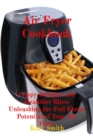 Air Fryer Cookbook: Crispy Delights and Healthier Bites : Unleashing the Full Flavor Potential of Your Air Fryer - eBook
