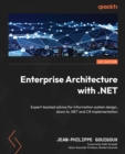 Enterprise Architecture with .NET : Expert-backed advice for information system design, down to .NET and C# implementation - eBook