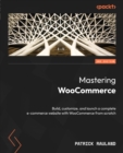 Mastering WooCommerce : Build, customize, and launch a complete e-commerce website with WooCommerce from scratch - eBook