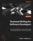 Technical Writing for Software Developers : Enhance communication, improve collaboration, and leverage AI tools for software development - eBook