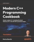 Modern C++ Programming Cookbook : Master modern C++ including the latest features of C++23  with 140+ practical recipes - eBook
